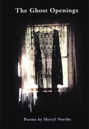 The Ghost Openings (Sheryl Noethe)