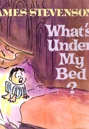 What's Under My Bed? (James Stevenson)
