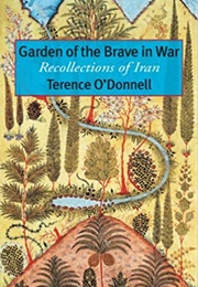 Garden of the Brave in War: Recollections of Iran (Terence O'Donnell)