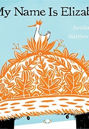 My Name Is Elizabeth! (Annika Dunklee)