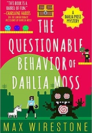 The Questionable Behavior of Dahlia Moss (Max Wirestone)