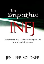 The Empathic INFJ: Awareness and Understanding for the Intuitive Clairsentient (Jennifer Soldner)