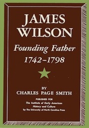 James Wilson: Founding Father, 1742-1798 (Page Smith)