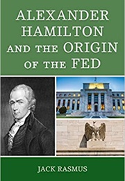 Alexander Hamilton and the Origin of the Fed (Rasmus)