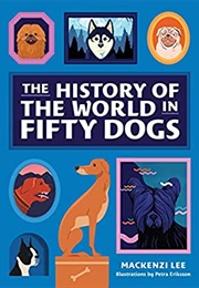 The History of the World in Fifty Dogs (MacKenzi Lee)