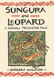 Sungura and Leopard: A Swahili Trickster Tale (Barbara Knutson)