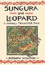 Sungura and Leopard: A Swahili Trickster Tale (Barbara Knutson)