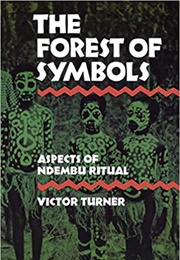 The Forest of Symbols: Aspects of Ndembu Ritual (Victor Turner)