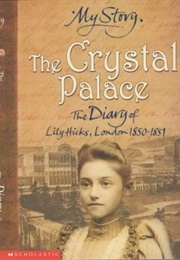The Crystal Palace: The Diary of Lily Hicks, London, 1850–1851 (Francis Mary Hendry)