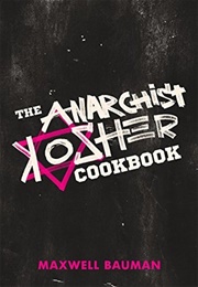 The Anarchist Kosher Cookbook (Maxwell Bauman)