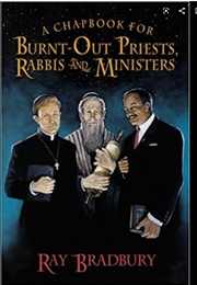 A Chapbook for Burnt Out Priests, Rabbis, and Ministers (Ray Bradbury)