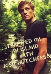 Trapped in a Island With Josh Hutcherson (Old_Account2012)