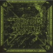 Brutal Truth / Bastard Noise - The Axiom of Post Humanity