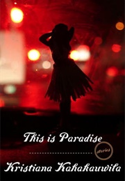 This Is Paradise: Stories (Kristiana Kahakauwila)