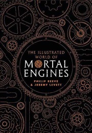 The Illustrated World of Mortal Engines (Philip Reeve)