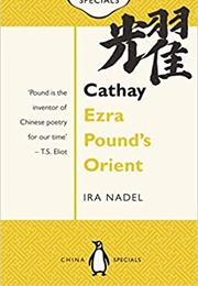 Cathay: Ezra Pound's Orient (Ira Nadel)