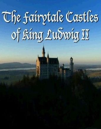 The Fairytale Castles of King Ludwig II (2013)