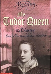 My Tudor Queen: The Diary of Eva De Puebla, London, 1501-1513 (Alison Prince)