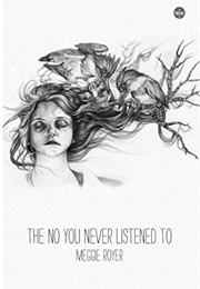 The No You Never Listened to (Meggie C. Royer)