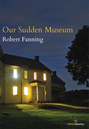 Our Sudden Museum (Robert Fanning)