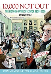 10,000 Not Out: The History of the Spectator (David Butterfield)