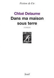 Dans Ma Maison Sous Terre (Chloé Delaume)