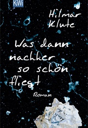 Was Dann Nachher So Schön Fliegt (Hilmar Klute)