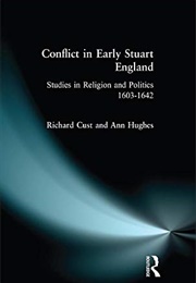 Conflict in Early Stuart England: Studies in Religion & Politics (Richard Cust & Ann Hughes)