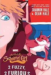 The Unbeatable Squirrel Girl: 2 Fuzzy, 2 Furious (Shannon and Dean Hale)