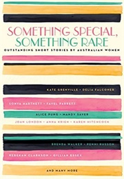 Something Special, Something Rare: Outstanding Short Stories by Australian Women (Various)