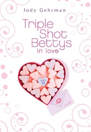 Triple Shot Bettys in Love (Jody Gehrman)