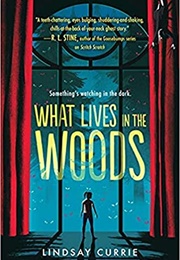 What Lives in the Woods (Lindsay Currie)