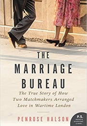 The Marriage Bureau: The True Story of How Two Matchmakers Arranged Love in Wartime London (Penrose Halson)