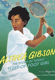Althea Gibson: The Story of Tennis&#39; Fleet-Of-Foot Girl (Megan Reid)