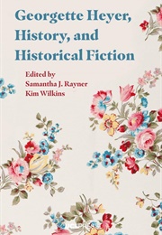 Georgette Heyer, History and Historical Fiction (Samantha J. Rayner & Kim Wilkins)