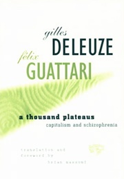Thousand Plateaus: Capitalism and Schizophrenia (Gilles Deleuze, Félix Guattari)
