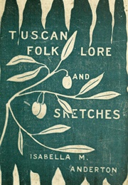 Tuscan Folk-Lore & Sketches (Isabella M. Anderton)