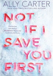 Not If I Save You First (Ally Carter)