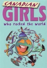 Canadian Girls Who Rocked the World (Tanya Lloyd)