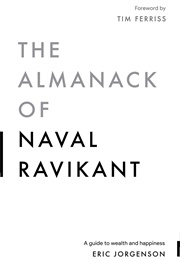 The Almanack of Naval Ravikant: A Guide to Wealth and Happiness (Eric Jorgenson)