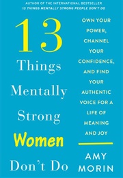 13 Things Mentally Strong Women Don&#39;t Do (Amy Morin)
