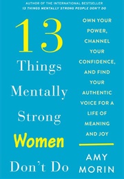 13 Things Mentally Strong Women Don't Do (Amy Morin)