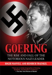 Goering: The Rise and Fall of the Notorious Nazi Leader (Roger Manvell)