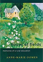 House of Fields: Memories of a Rural Education (Anne-Marie Oomen)