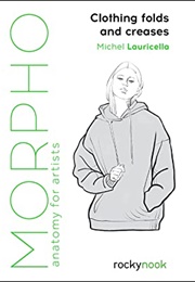 Morpho: Clothing Folds and Creases: Anatomy for Artists (Michel Lauricella)