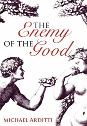 The Enemy of the Good (Michael Arditti)
