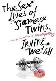 The Sex Lives of Siamese Twins (Irvine Welsh)