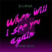 When Will I See You Again - Shakka