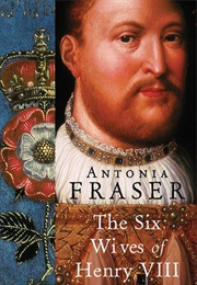 The Six Wives of Henry VIII (Antonia Fraser)