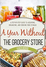 A Year Without the Grocery Store (Karen Morris)